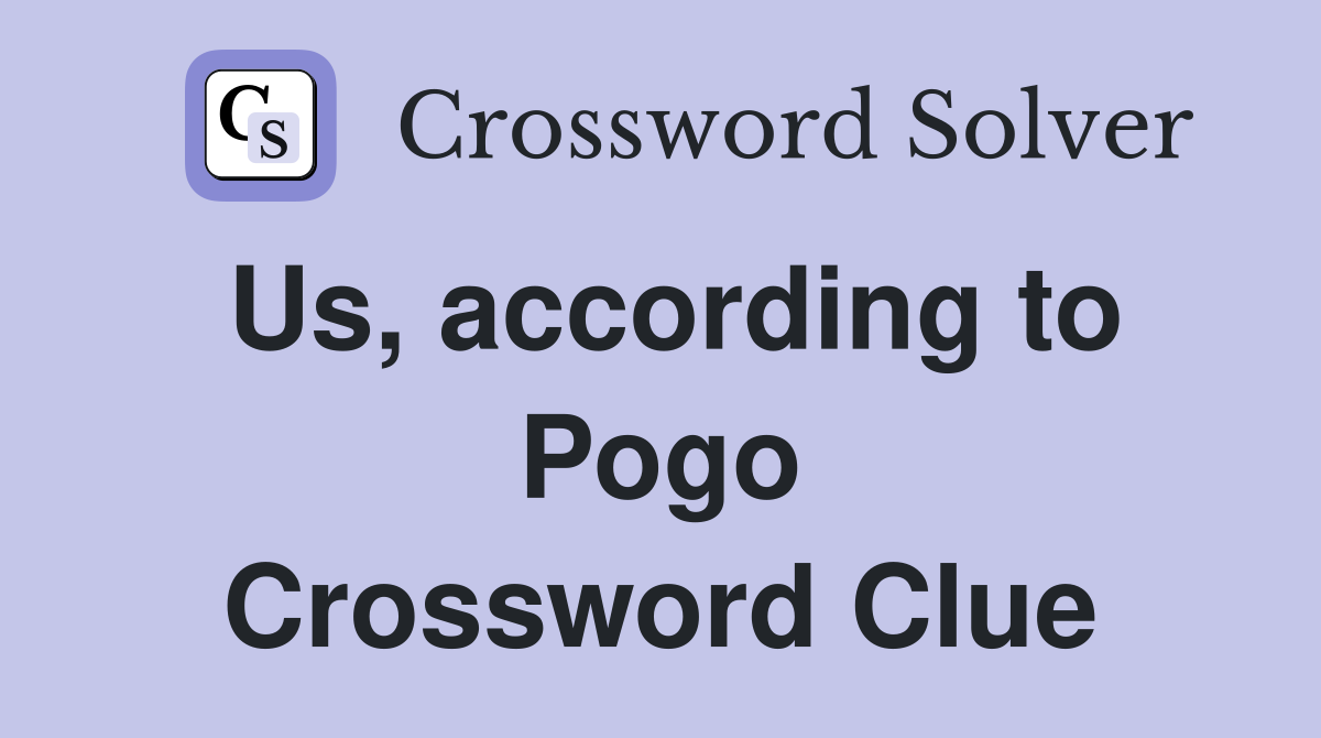 Us, according to Pogo Crossword Clue
