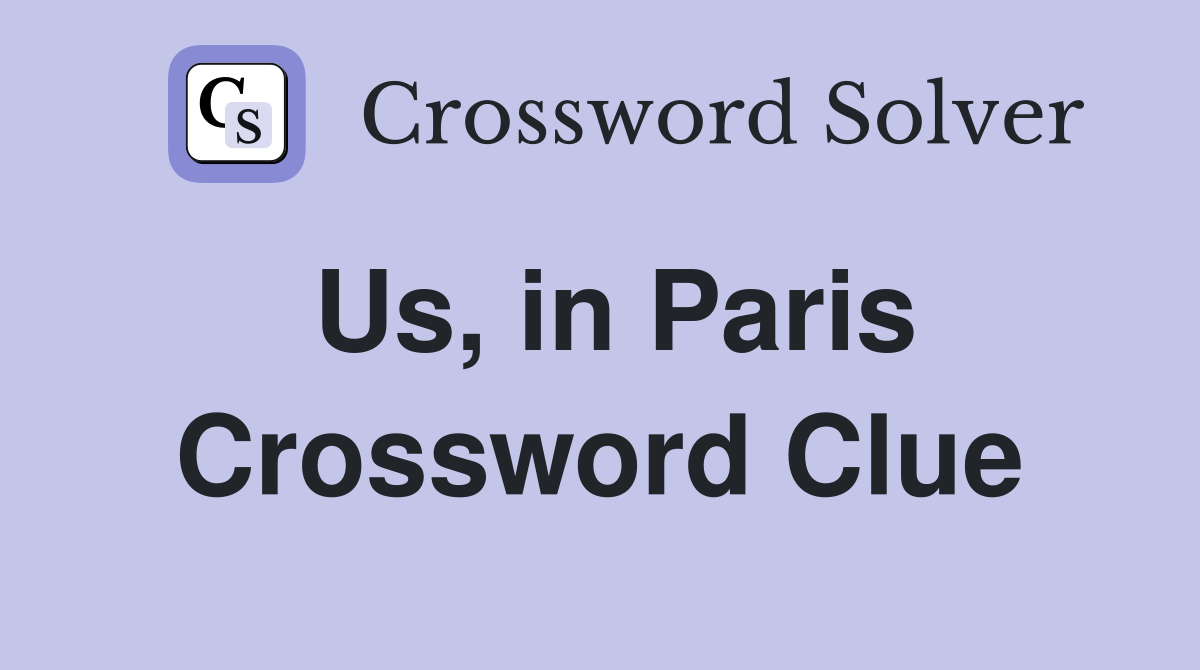 Us, in Paris Crossword Clue