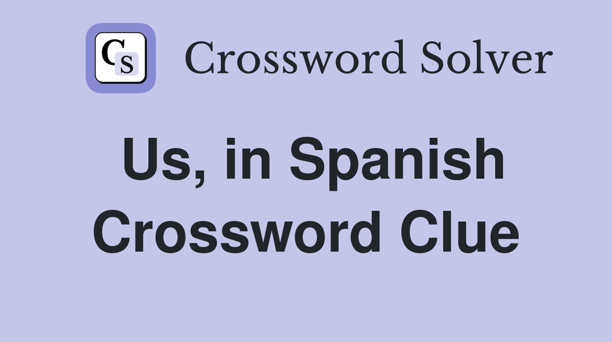 Us, in Spanish Crossword Clue