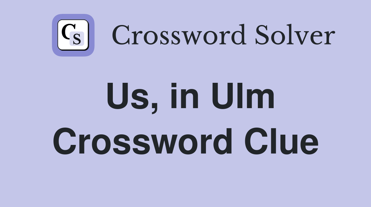 Us, in Ulm Crossword Clue