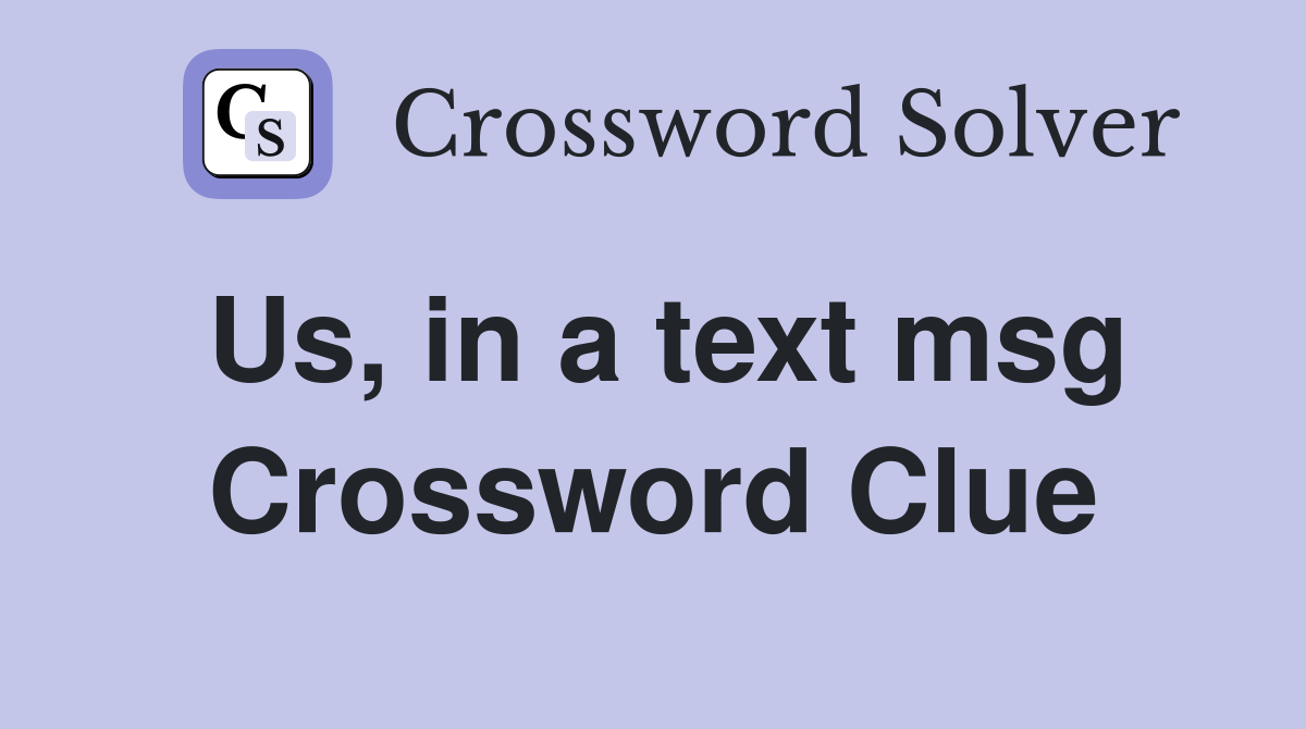 Us, in a text msg Crossword Clue