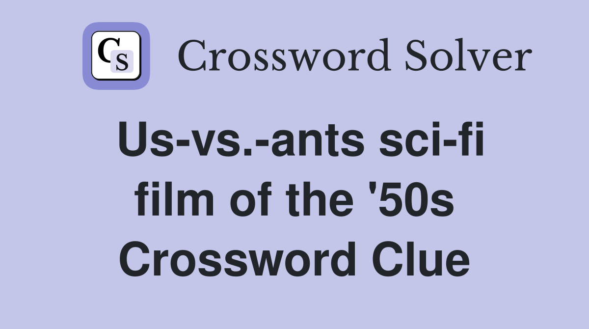 Us-vs.-ants sci-fi film of the '50s Crossword Clue