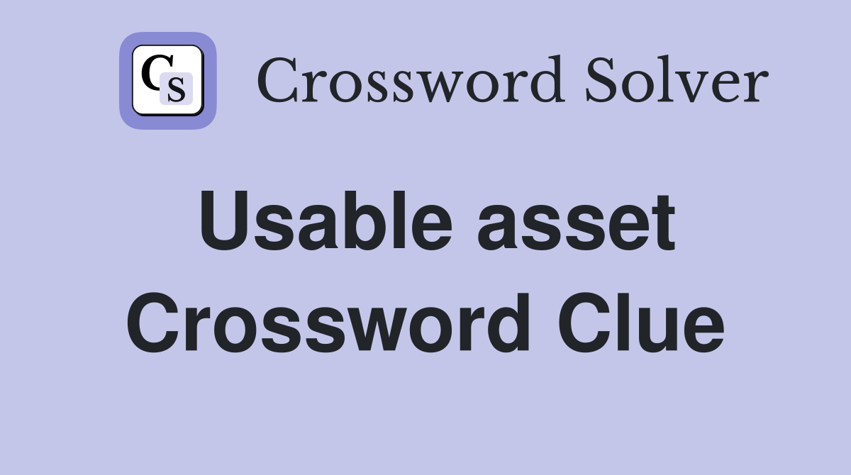 Usable asset Crossword Clue