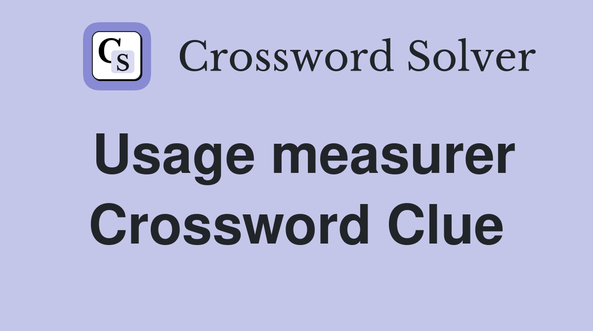 Usage measurer Crossword Clue