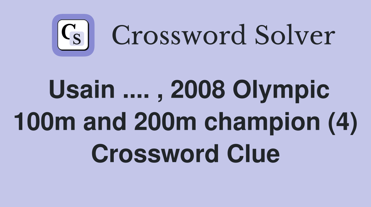 Usain .... , 2008 Olympic 100m and 200m champion (4) Crossword Clue