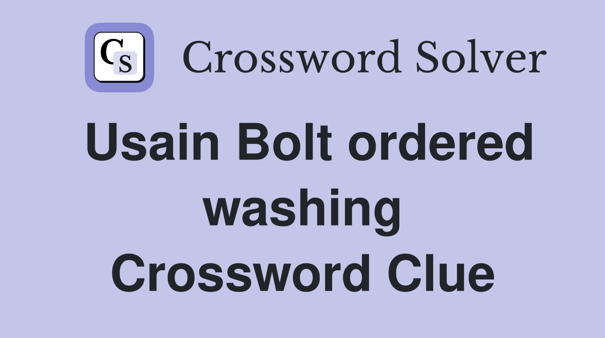 Usain Bolt ordered washing Crossword Clue