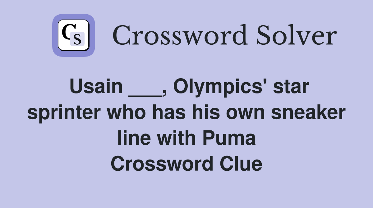 Usain ___, Olympics' star sprinter who has his own sneaker line with Puma Crossword Clue