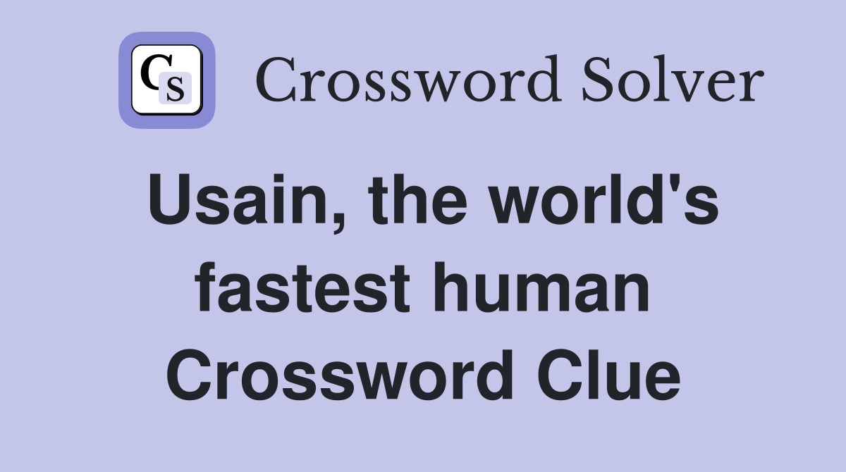 Usain, the world's fastest human Crossword Clue