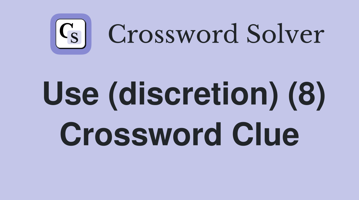 Use (discretion) (8) Crossword Clue