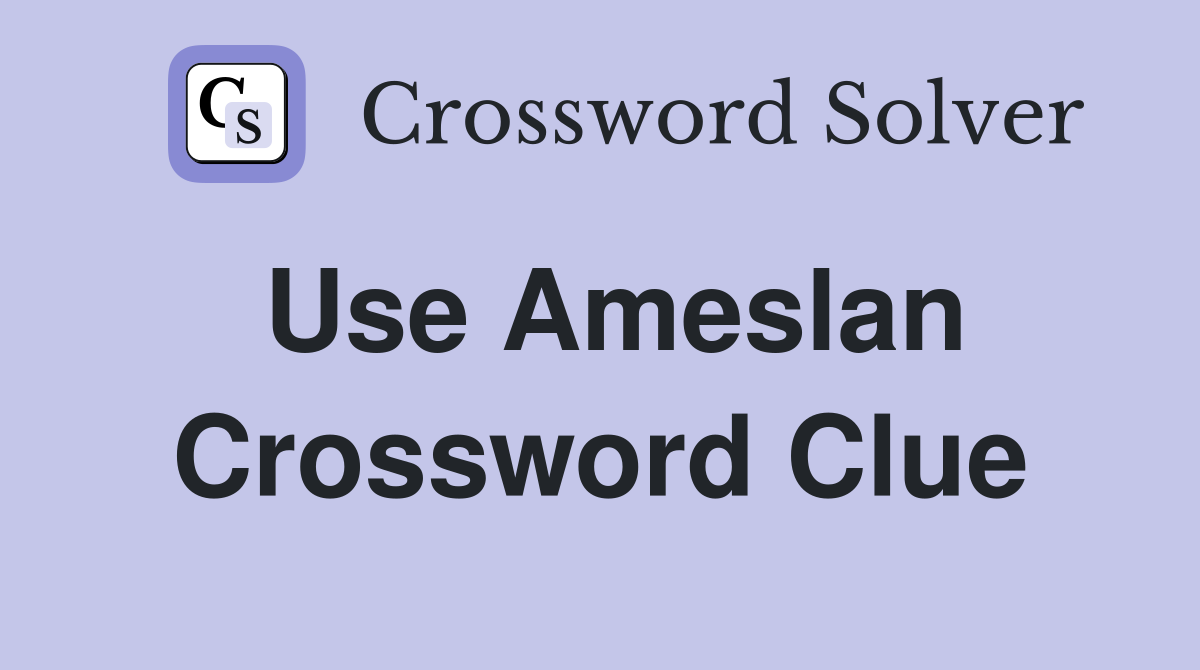 Use Ameslan Crossword Clue