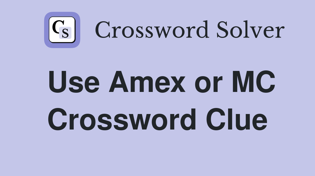 Use Amex or MC Crossword Clue