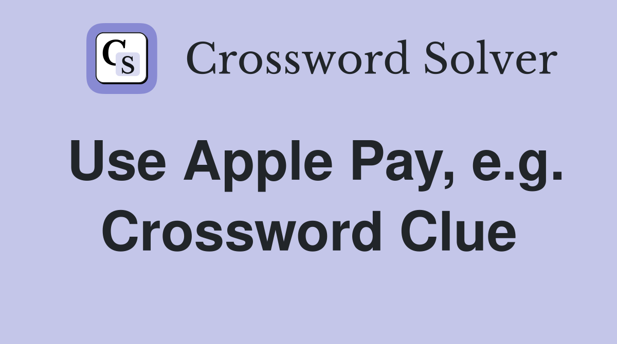 Use Apple Pay, e.g. Crossword Clue