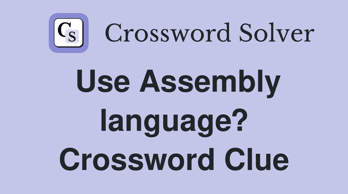 Use Assembly language? Crossword Clue
