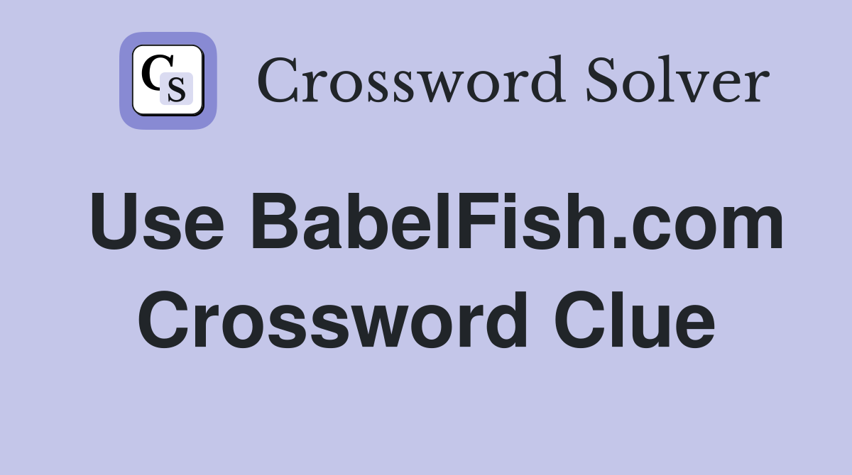 Use BabelFish.com Crossword Clue
