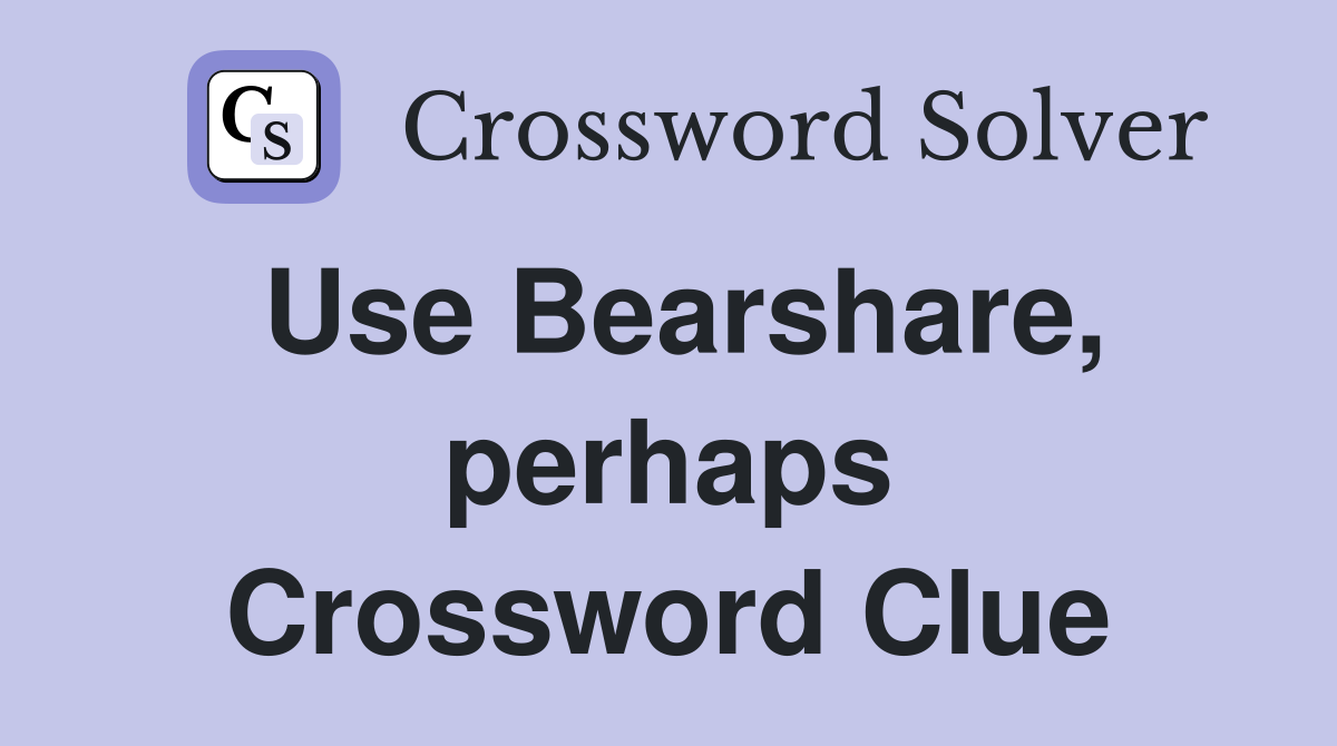 Use Bearshare, perhaps Crossword Clue