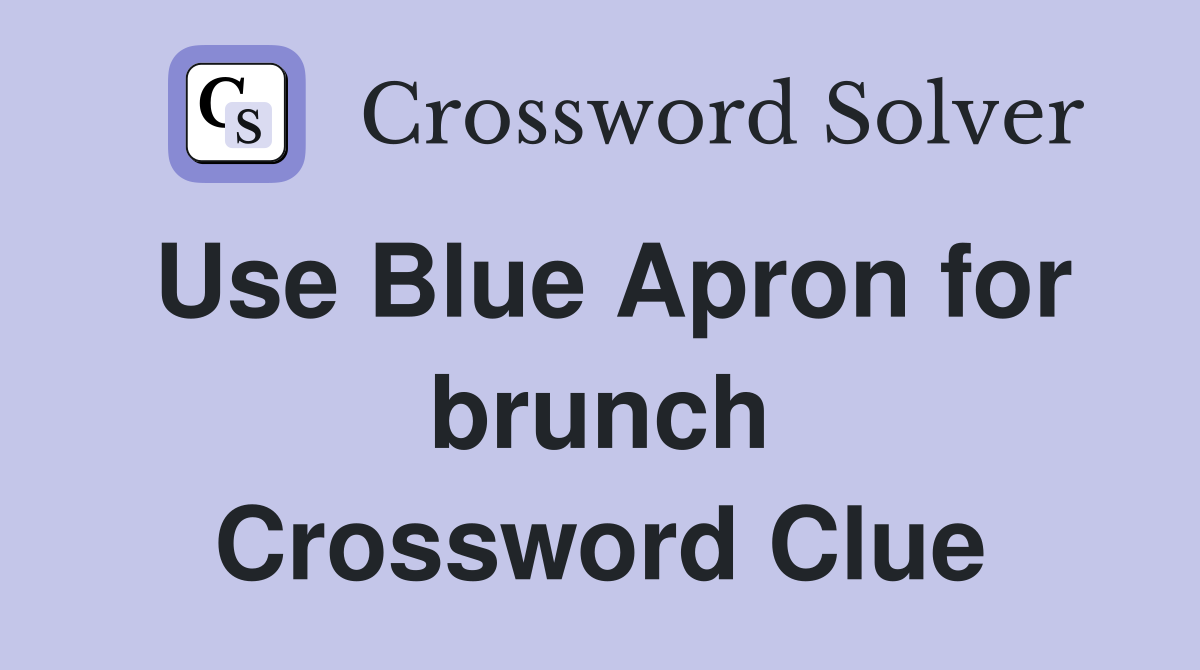 Use Blue Apron for brunch Crossword Clue