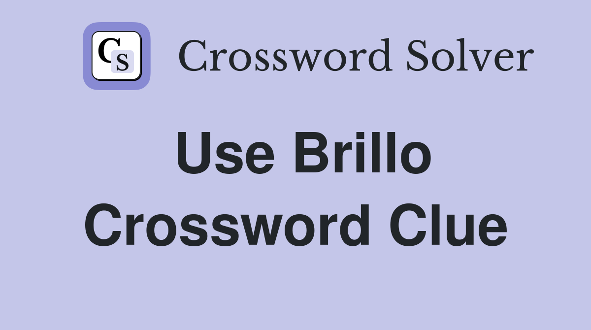 Use Brillo Crossword Clue