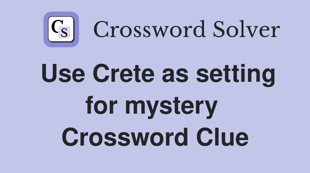 Use Crete as setting for mystery  Crossword Clue