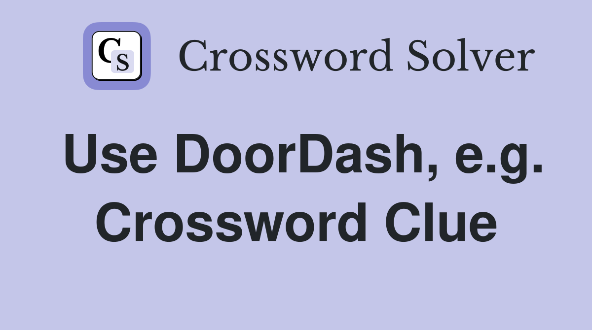 Use DoorDash, e.g. Crossword Clue