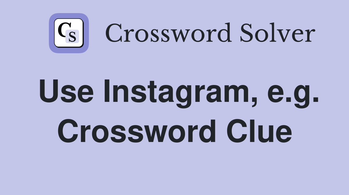 Use Instagram, e.g. Crossword Clue