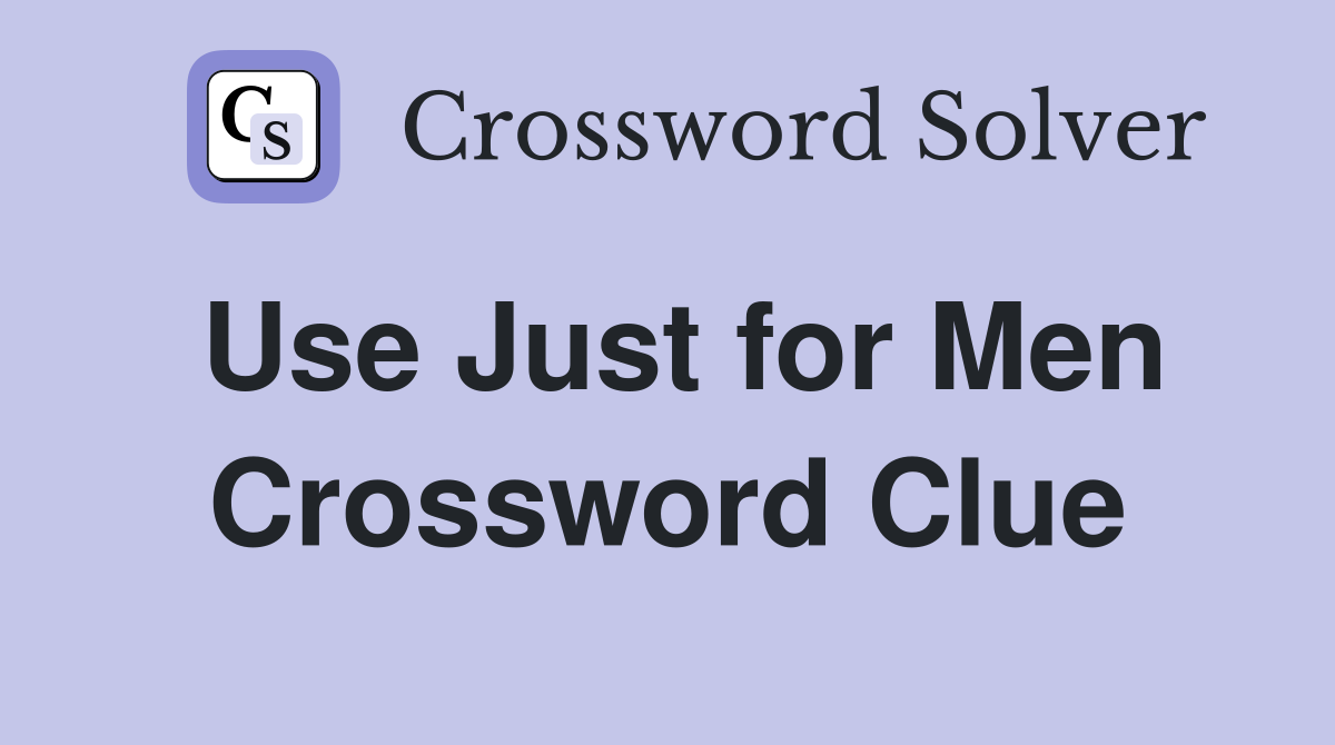 Use Just for Men Crossword Clue