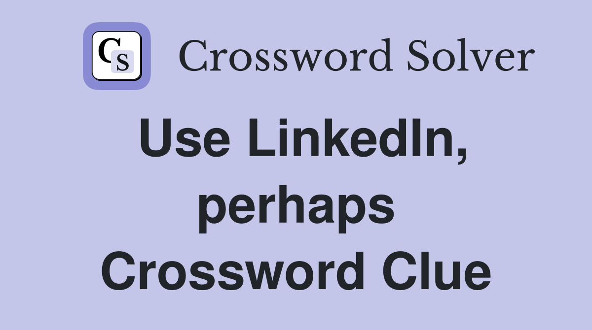 Use LinkedIn, perhaps Crossword Clue