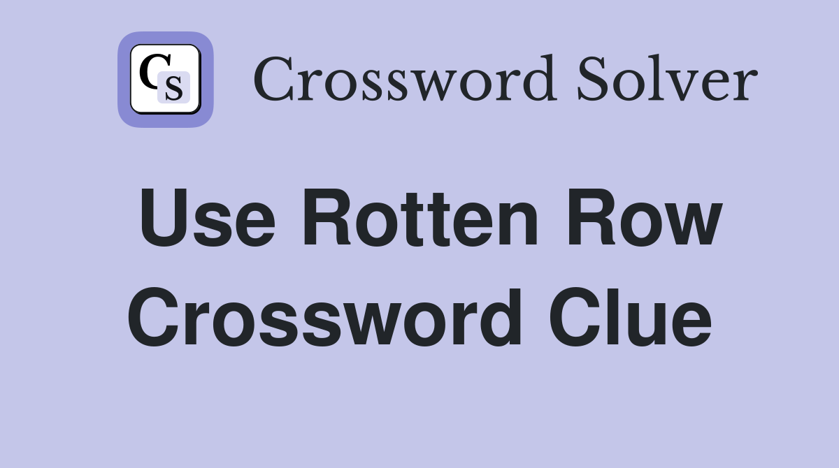 Use Rotten Row Crossword Clue