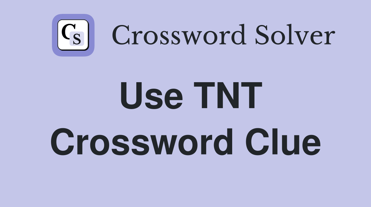 Use TNT Crossword Clue
