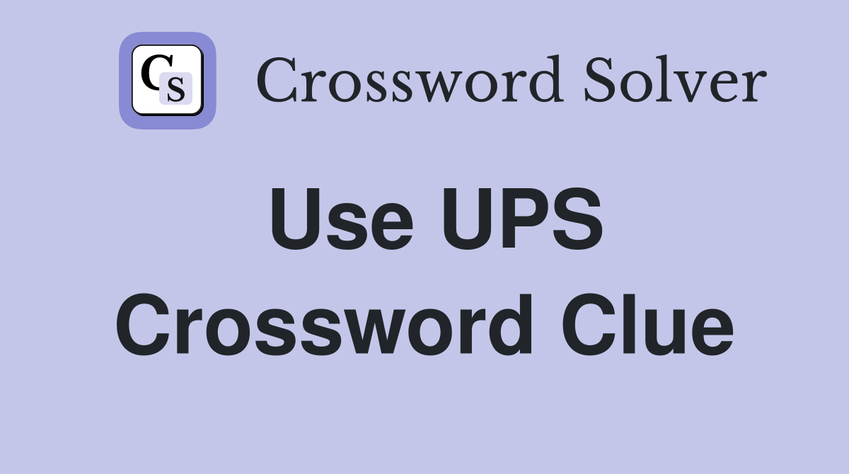 Use UPS Crossword Clue