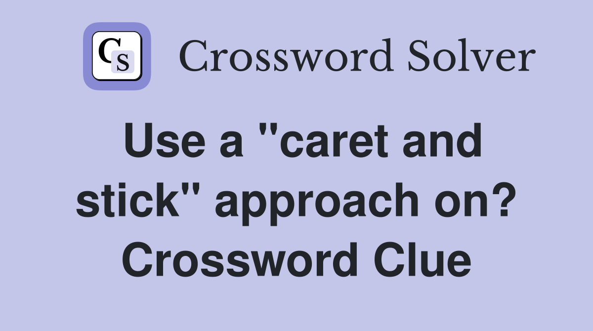 Use a "caret and stick" approach on? Crossword Clue