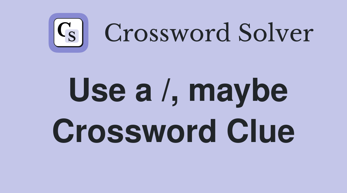Use a /, maybe Crossword Clue
