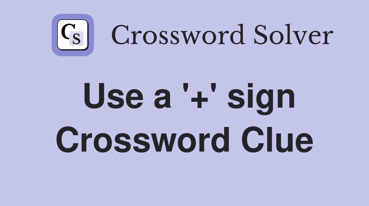 Use a '+' sign Crossword Clue