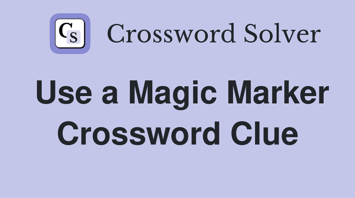 Use a Magic Marker Crossword Clue
