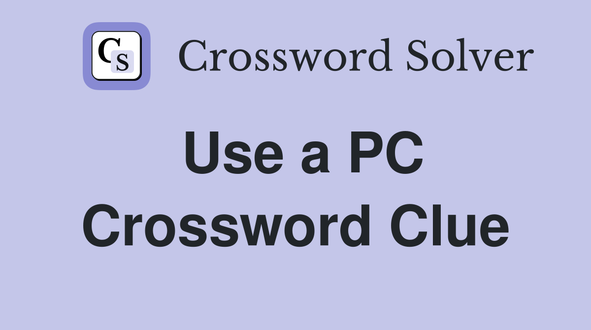 Use a PC Crossword Clue