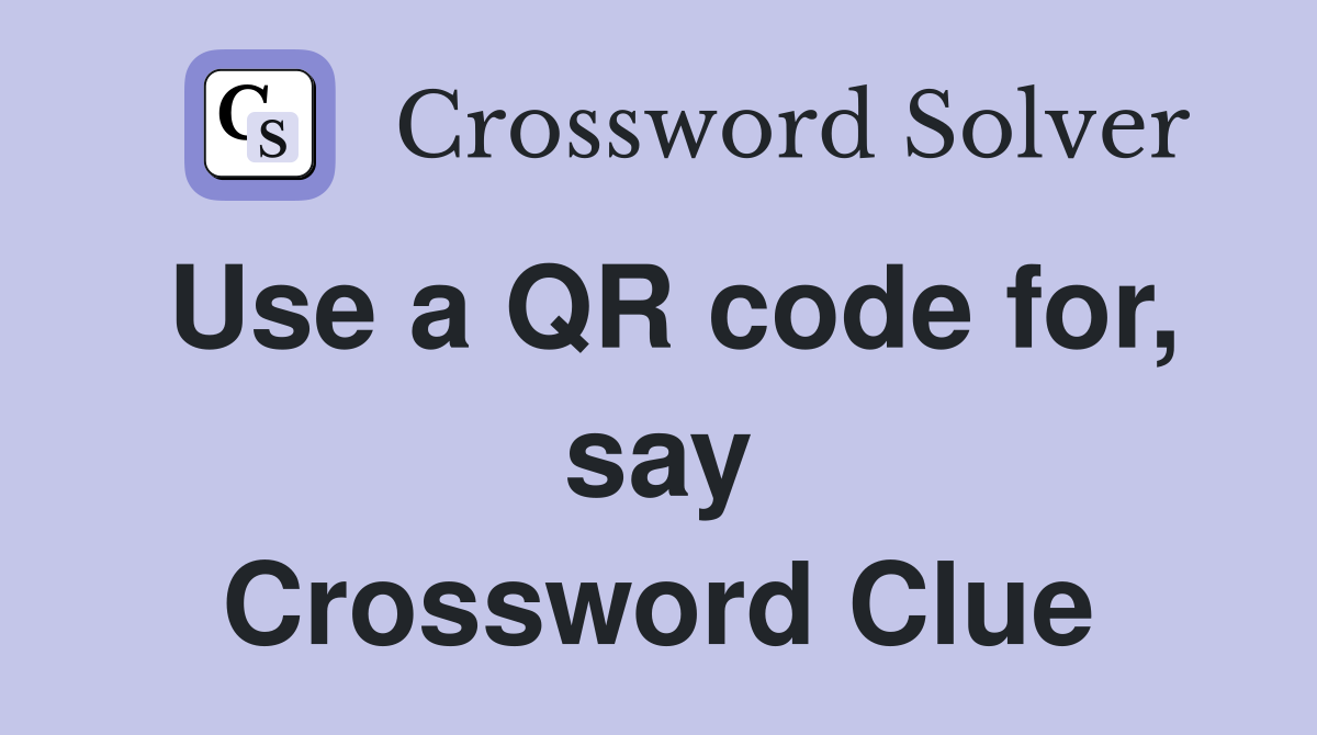 Use a QR code for, say Crossword Clue