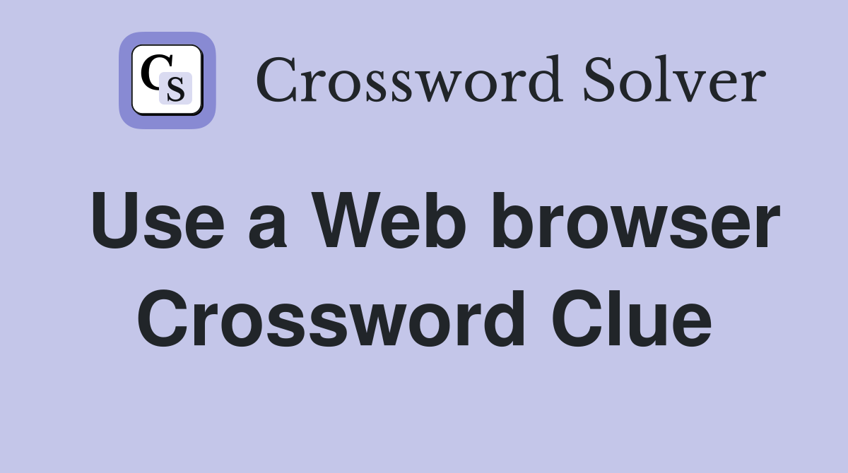 Use a Web browser Crossword Clue