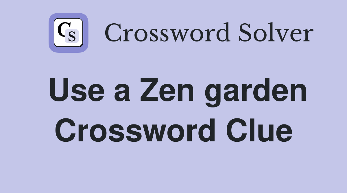 Use a Zen garden Crossword Clue