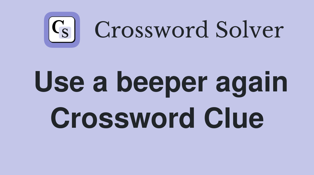 Use a beeper again Crossword Clue