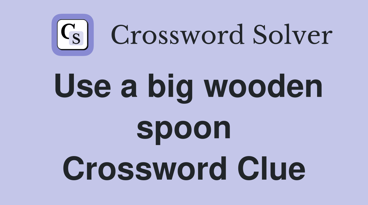 Use a big wooden spoon Crossword Clue
