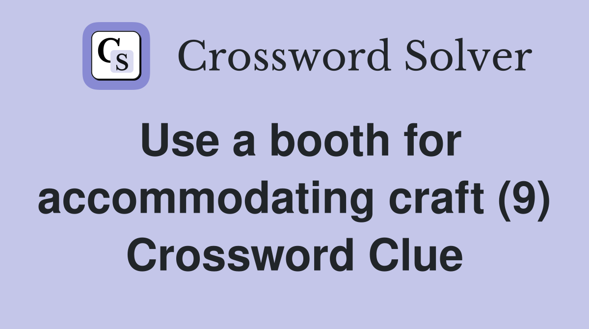 Use a booth for accommodating craft (9) Crossword Clue