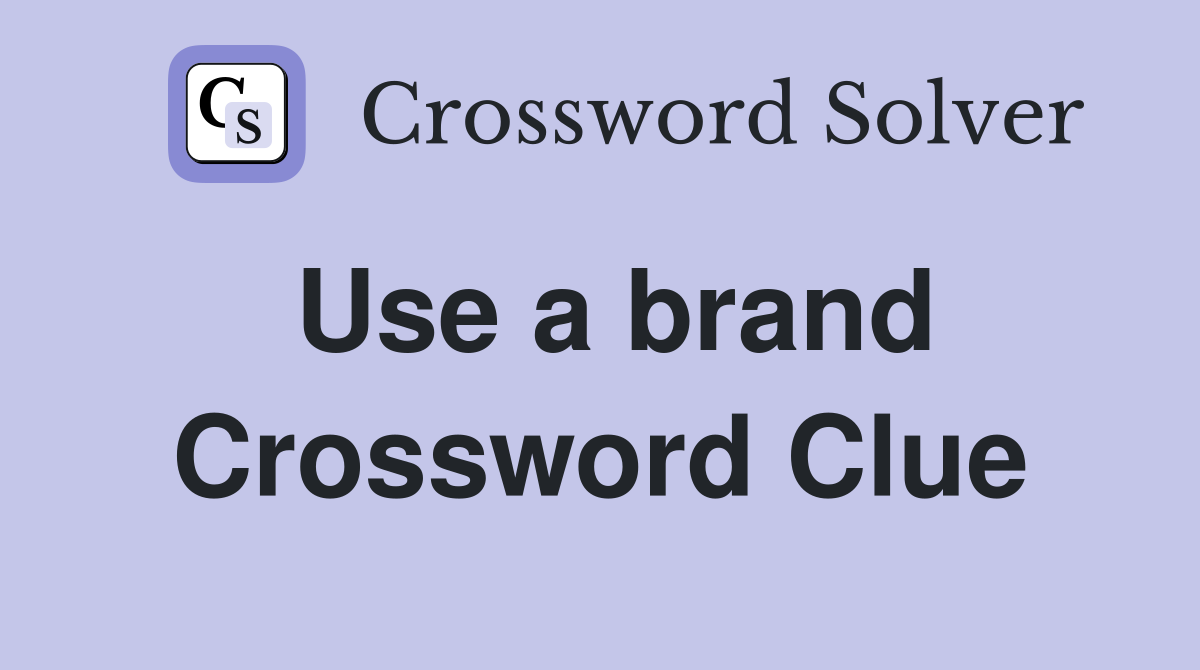Use a brand Crossword Clue