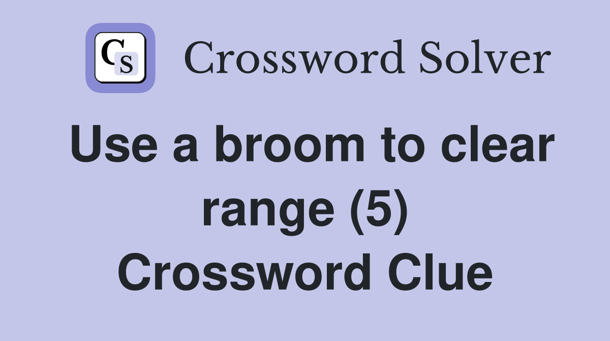 Use a broom to clear range (5) Crossword Clue