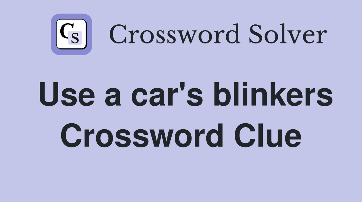 Use a car's blinkers Crossword Clue