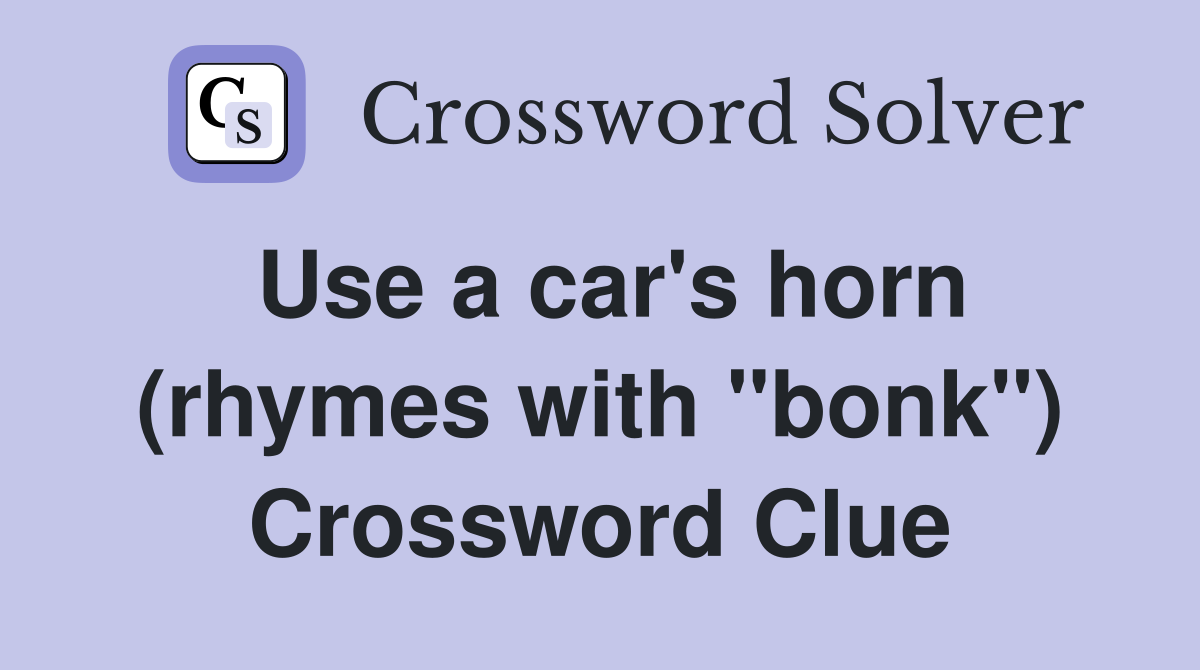 Use a car's horn (rhymes with "bonk") Crossword Clue