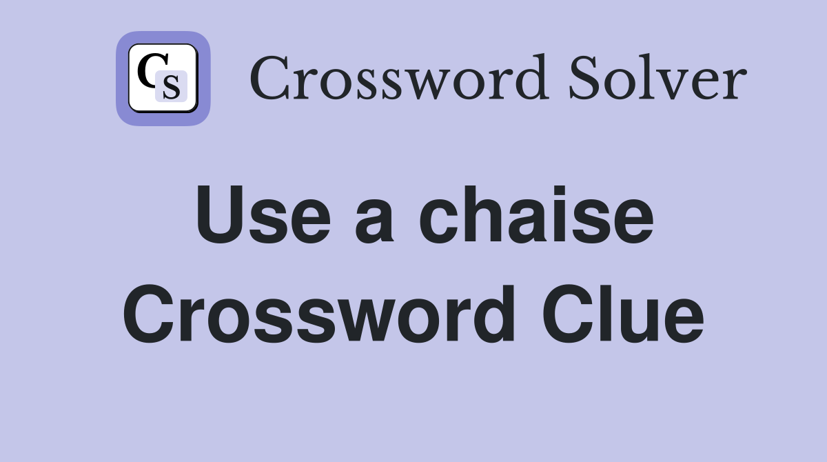 Use a chaise Crossword Clue