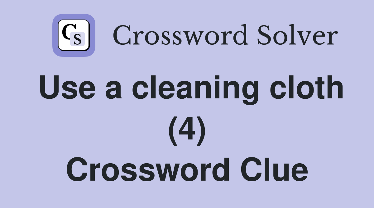 Use a cleaning cloth (4) Crossword Clue