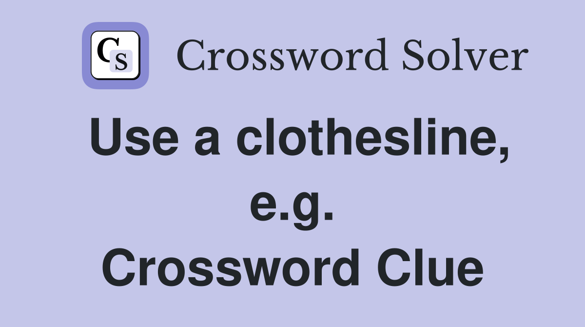 Use a clothesline, e.g. Crossword Clue