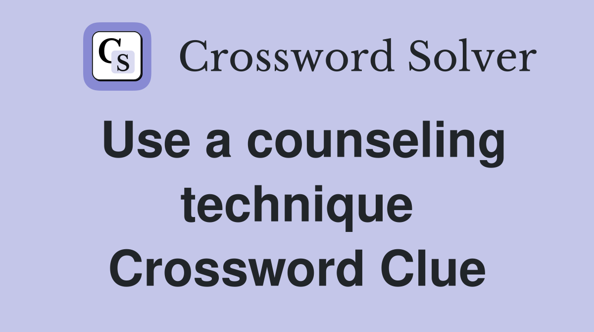 Use a counseling technique Crossword Clue