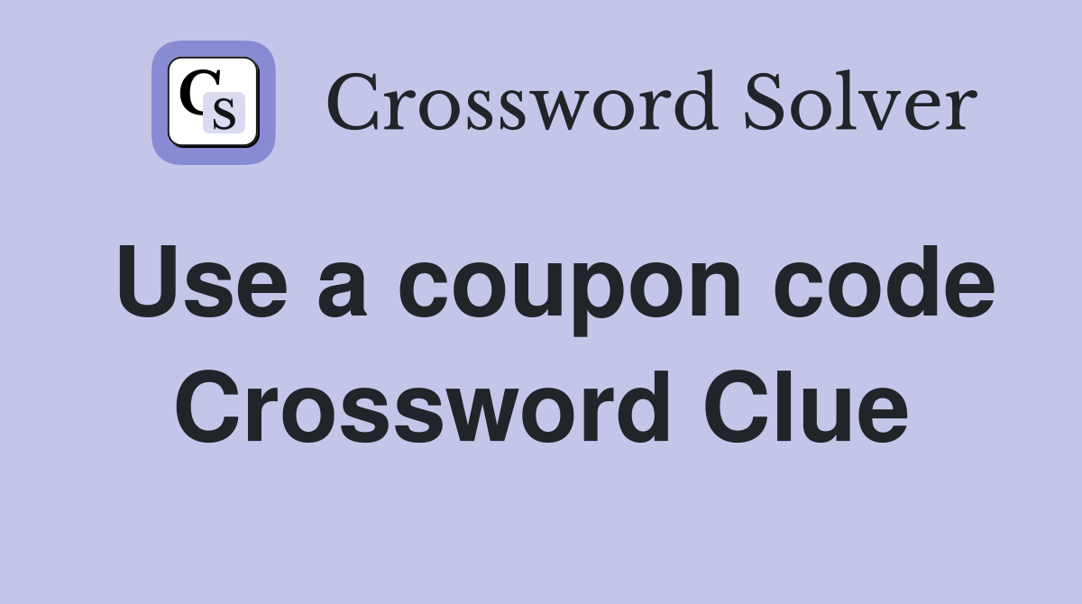Use a coupon code Crossword Clue