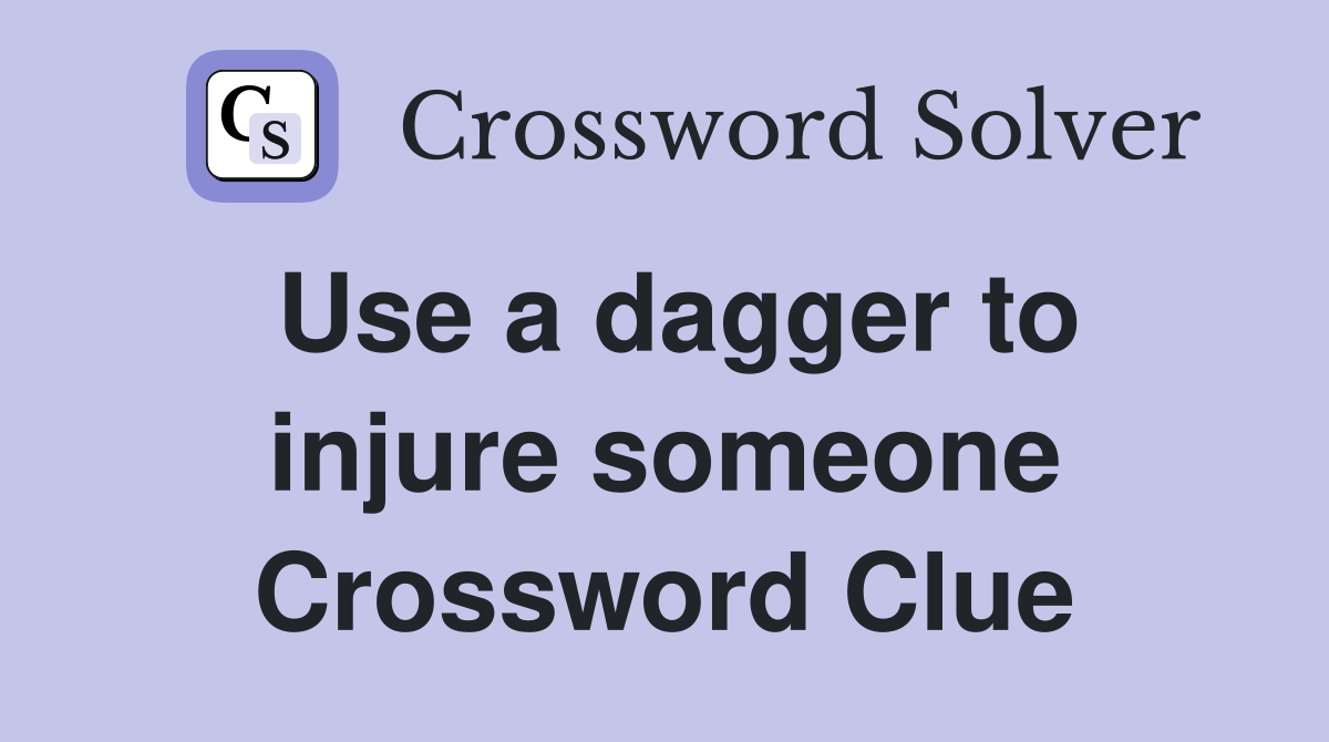 Use a dagger to injure someone Crossword Clue